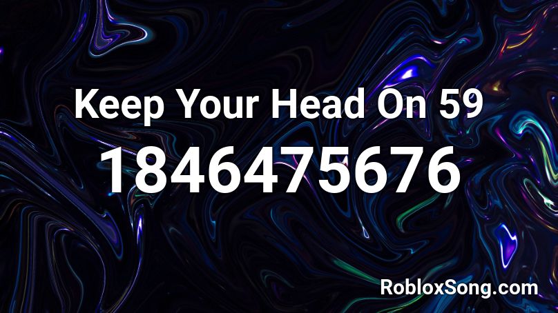 Keep Your Head On 59 Roblox ID