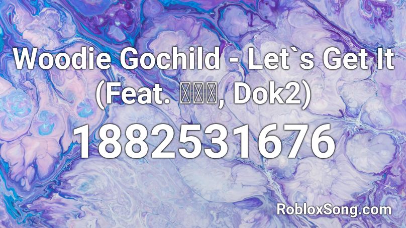 Woodie Gochild - Let`s Get It (Feat. 박재범, Dok2) Roblox ID