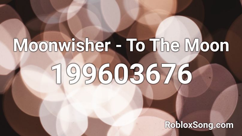 Moonwisher - To The Moon Roblox ID