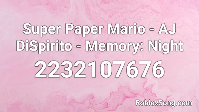 Super Paper Mario - AJ DiSpirito - Memory: Night Roblox ID