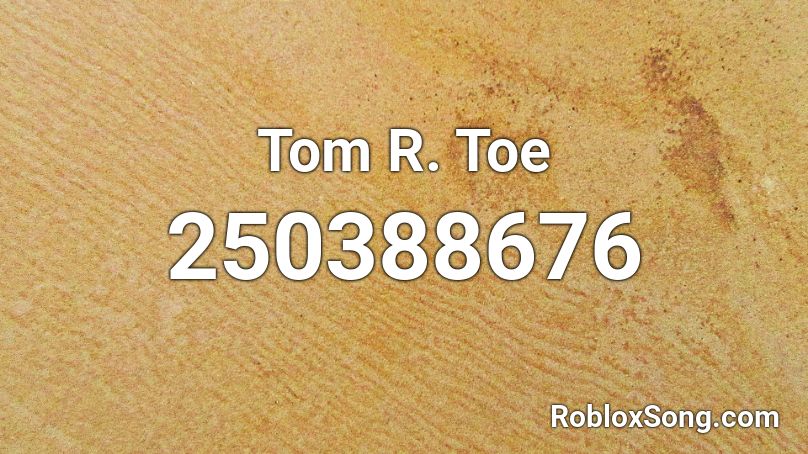 Tom R. Toe Roblox ID