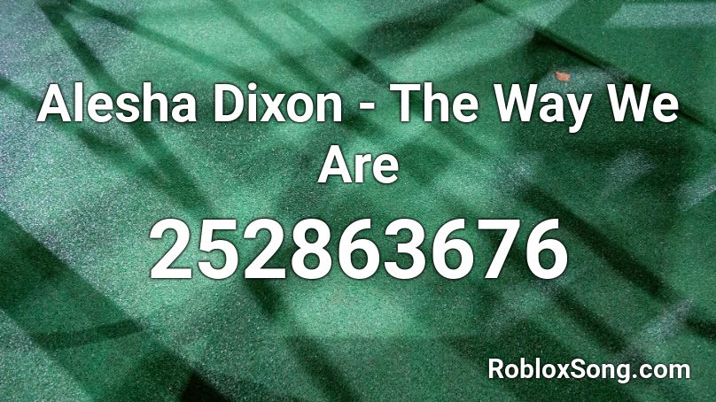 Alesha Dixon - The Way We Are Roblox ID