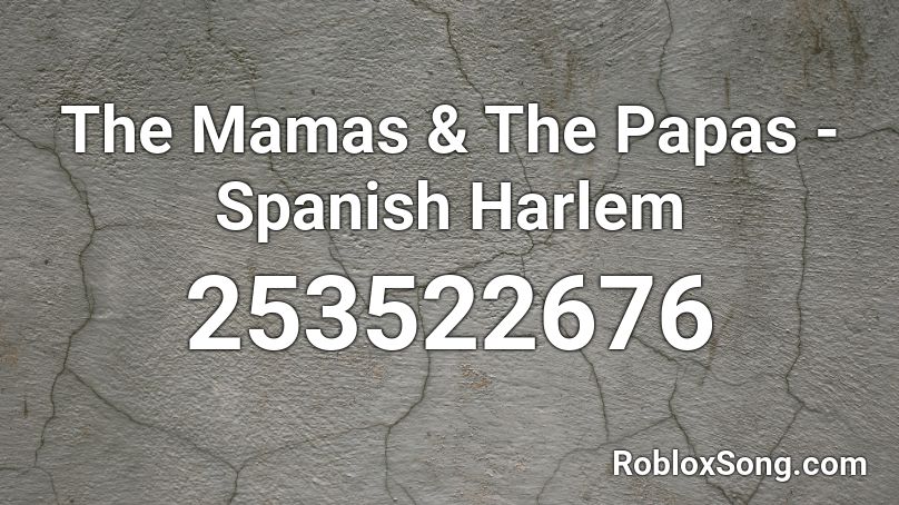 The Mamas & The Papas - Spanish Harlem Roblox ID