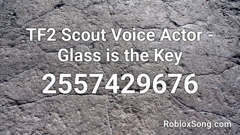 TF2 Scout Voice Actor - Glass is the Key Roblox ID