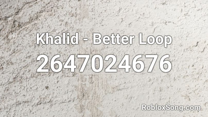 Khalid - Better Loop Roblox ID