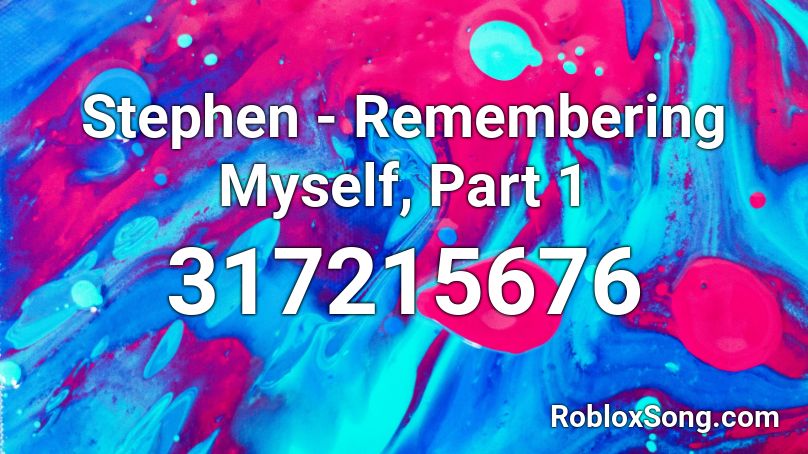 Stephen - Remembering Myself, Part 1 Roblox ID