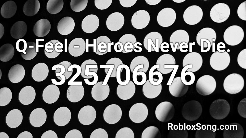 Q-Feel - Heroes Never Die. Roblox ID