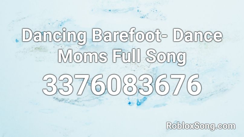 Dancing Barefoot Dance Moms Full Song Roblox Id Roblox Music Codes - dancin roblox song id