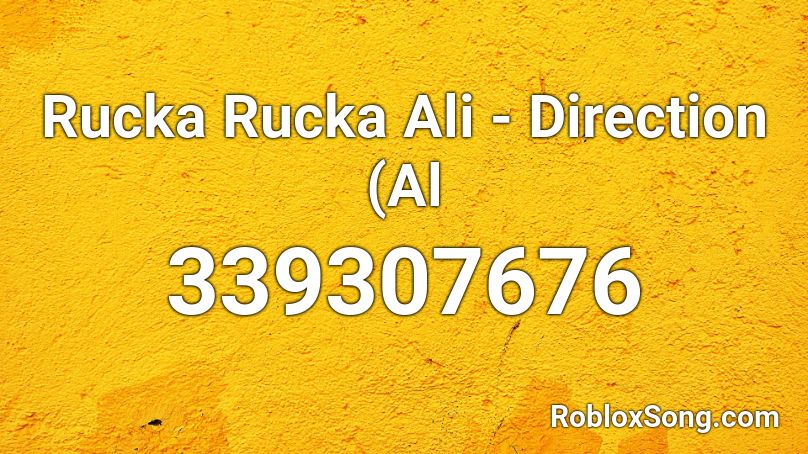 Rucka Rucka Ali - Direction (Al Roblox ID