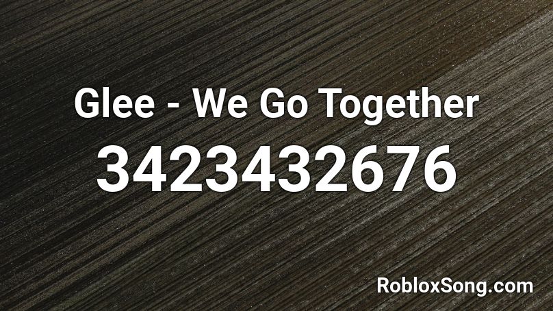 Glee - We Go Together Roblox ID