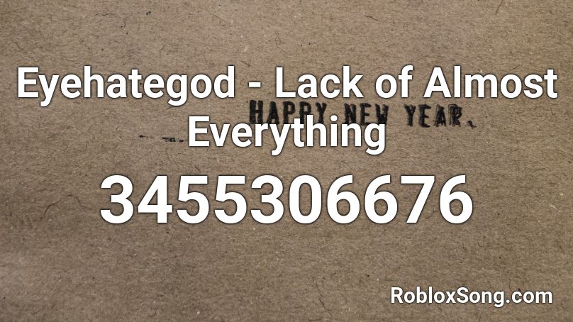 Eyehategod - Lack of Almost Everything  Roblox ID
