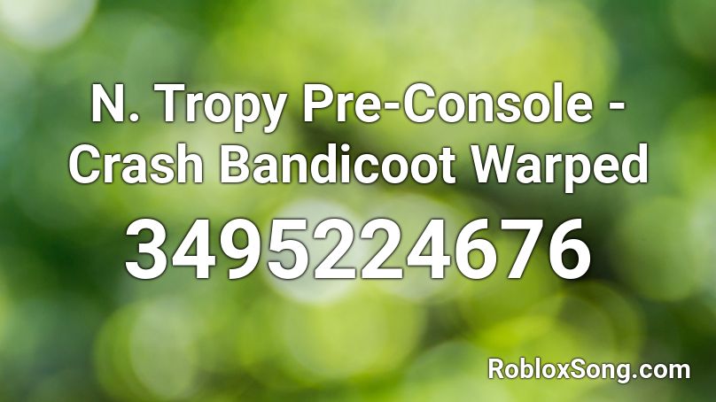 N. Tropy Pre-Console - Crash Bandicoot Warped Roblox ID