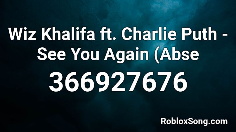 Wiz Khalifa Ft Charlie Puth See You Again Abse Roblox Id Roblox Music Codes - roblox song id how long charlie puth