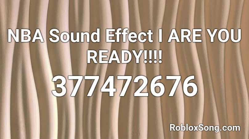 NBA Sound Effect I ARE YOU READY!!!! Roblox ID