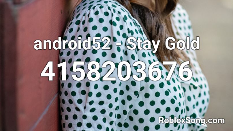 android52 - Stay Gold Roblox ID
