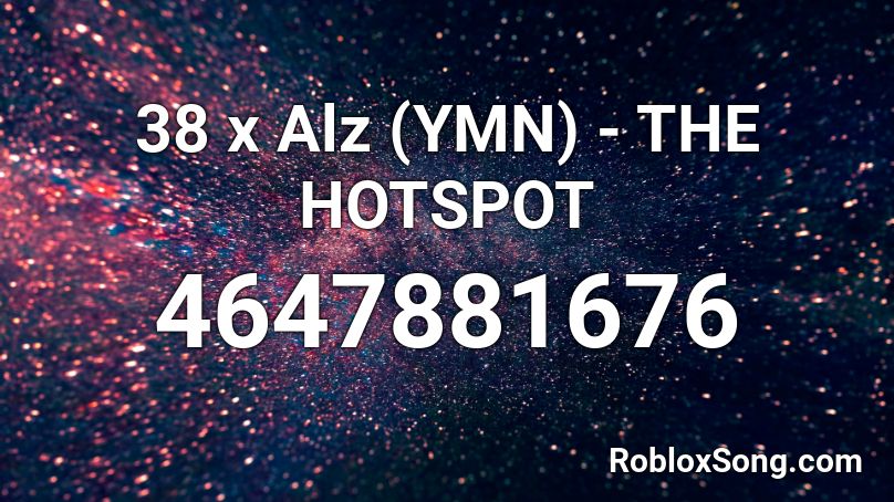 38 x Alz (YMN) - THE HOTSPOT Roblox ID