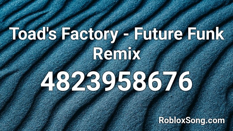 Toad's Factory - Future Funk Remix Roblox ID