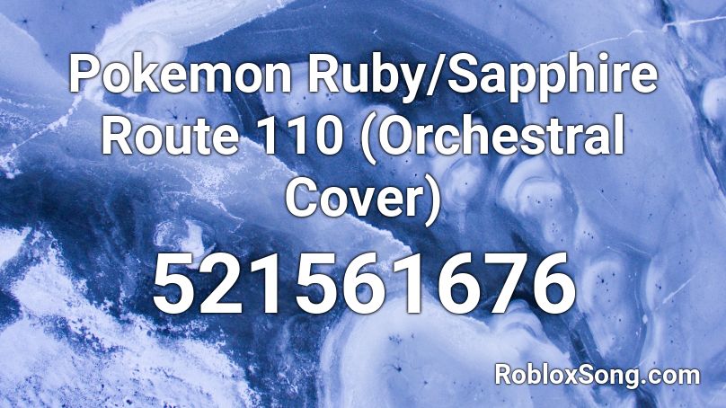 Pokemon Ruby/Sapphire Route 110 (Orchestral Cover) Roblox ID