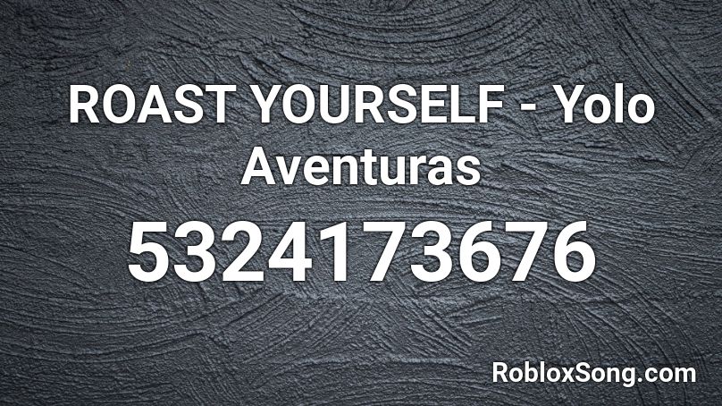 ROAST YOURSELF - Yolo Aventuras Roblox ID