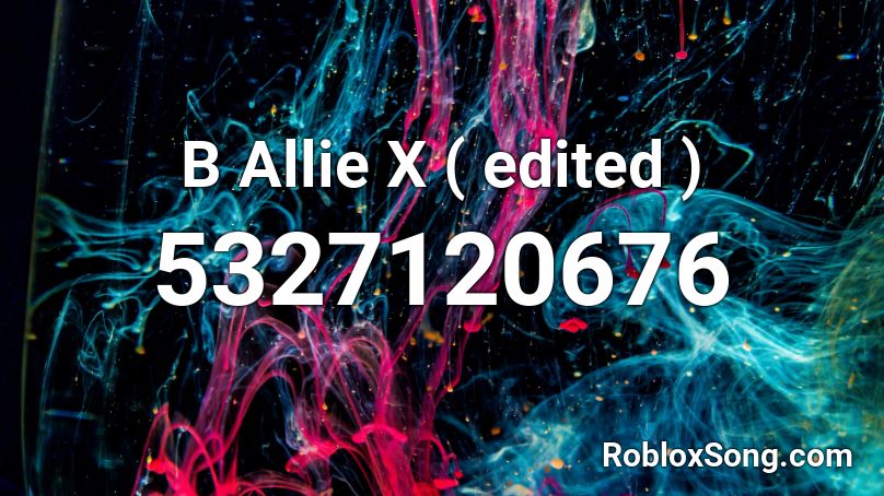 B Allie X ( edited ) Roblox ID