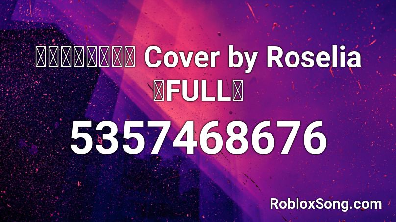 六兆年と一夜物語 Cover by Roselia【FULL】 Roblox ID