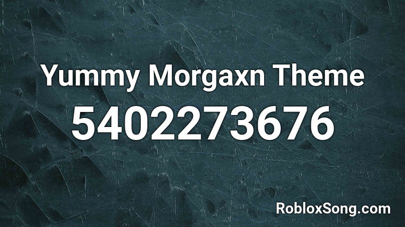 Yummy Morgaxn Theme Roblox ID