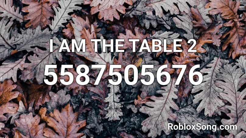 I AM THE TABLE 2 Roblox ID