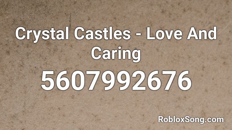 Crystal Castles - Love And Caring Roblox ID