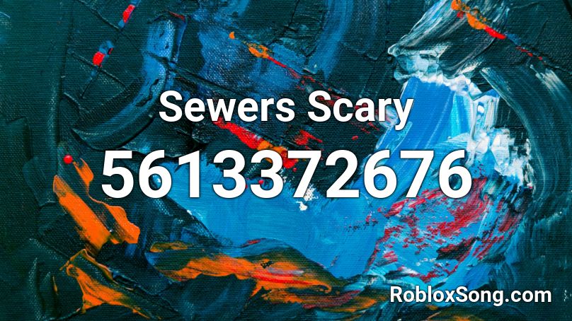 Sewers Scary Roblox ID