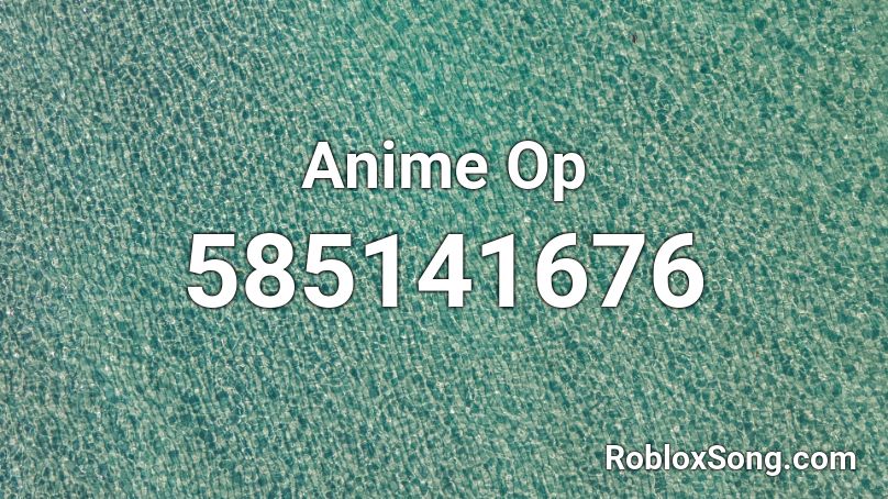 Anime Op Roblox ID - Roblox music codes
