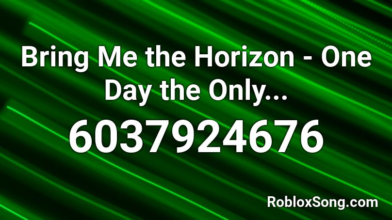 Bring Me the Horizon - One Day the Only... Roblox ID
