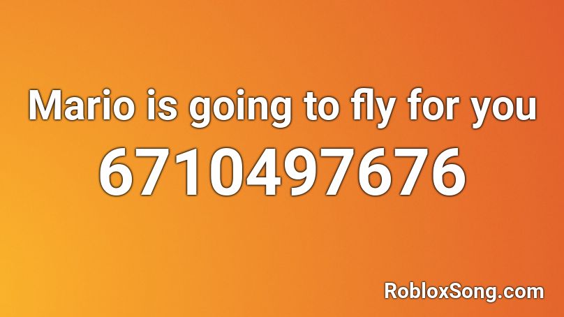 Mario is going to fly for you Roblox ID