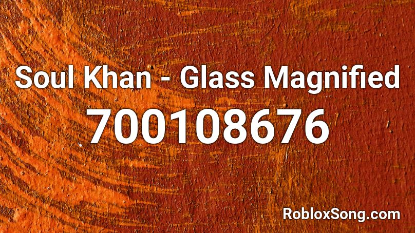 Soul Khan - Glass Magnified Roblox ID
