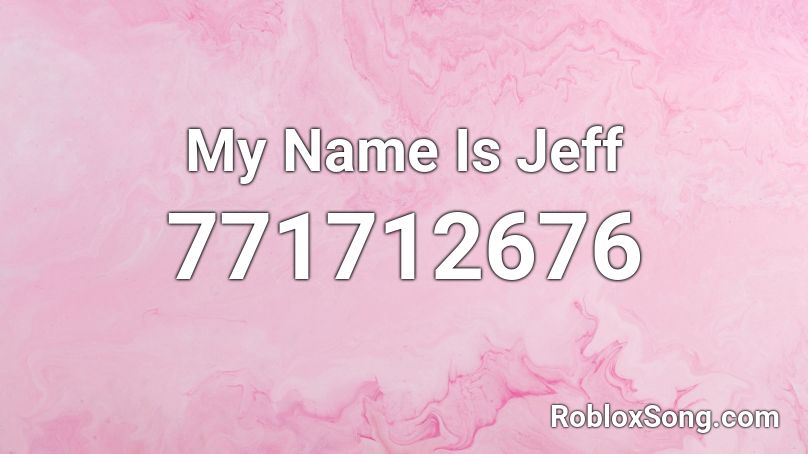 My Name Is Jeff Roblox ID