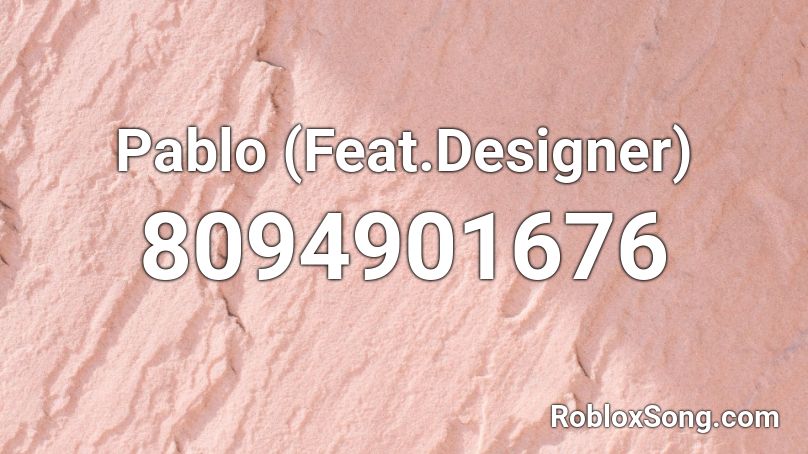 Pablo (Feat.Designer) Roblox ID