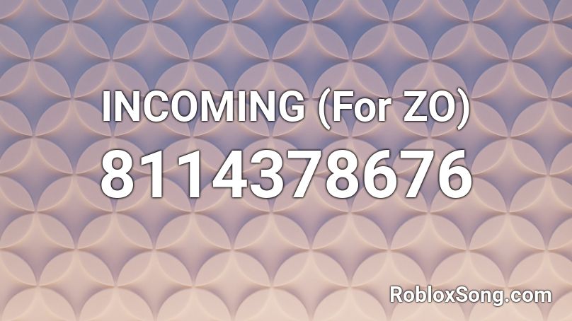 INCOMING ZO Roblox ID