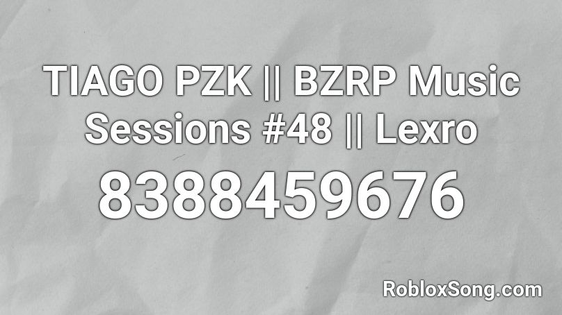 TIAGO PZK || BZRP Music Sessions #48 || Lexro Roblox ID
