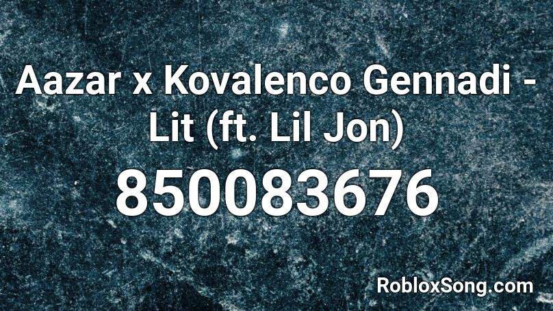 Aazar x Kovalenco Gennadi - Lit (ft. Lil Jon) Roblox ID