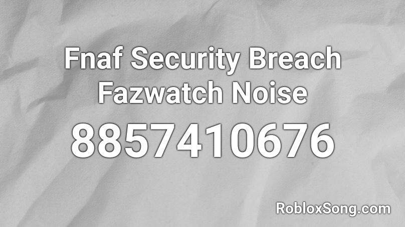 Fnaf Security Breach Fazwatch Noise Roblox ID