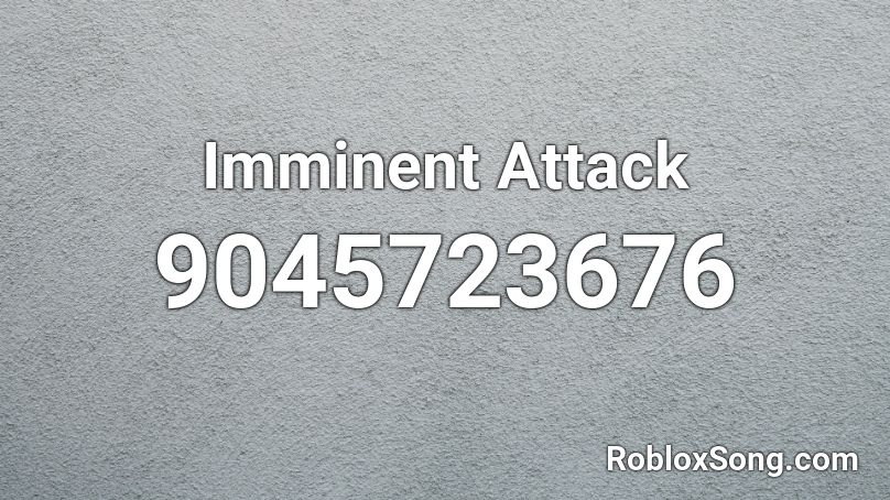 Imminent Attack Roblox ID