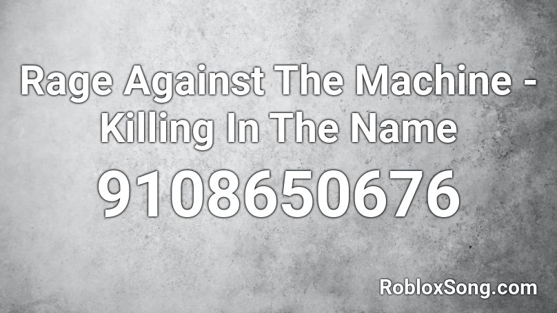Rage Against The Machine - Killing In The Name Roblox ID
