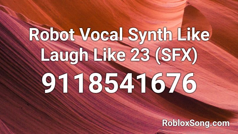 Robot Vocal Synth Like Laugh Like 23 (SFX) Roblox ID