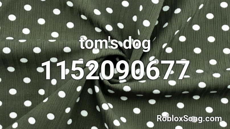 tom's dog Roblox ID