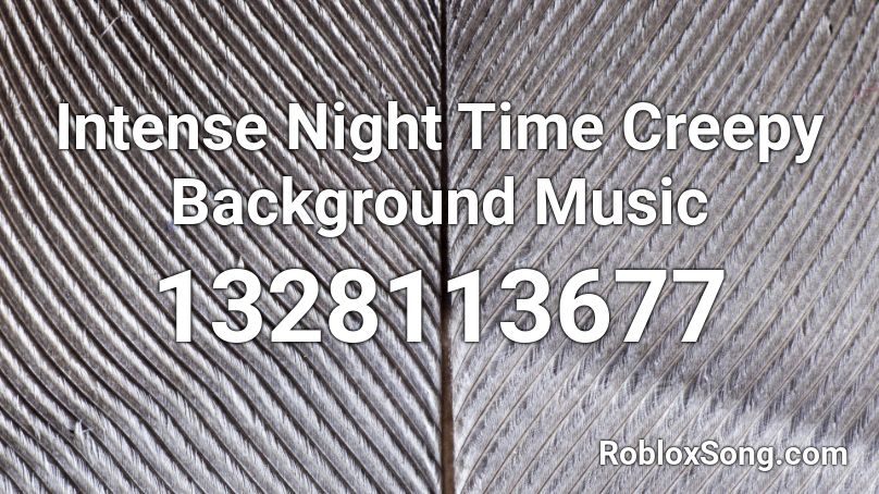 Intense Night Time Creepy Background Music Roblox ID