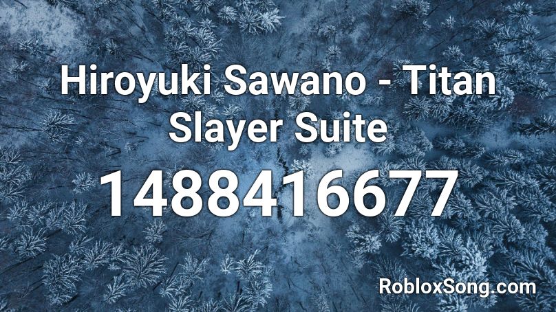 Hiroyuki Sawano - Titan Slayer Suite Roblox ID