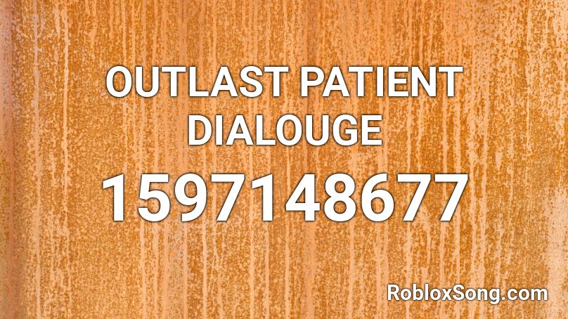  OUTLAST PATIENT DIALOUGE Roblox ID