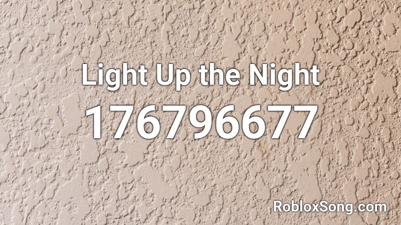 Light Up the Night Roblox ID