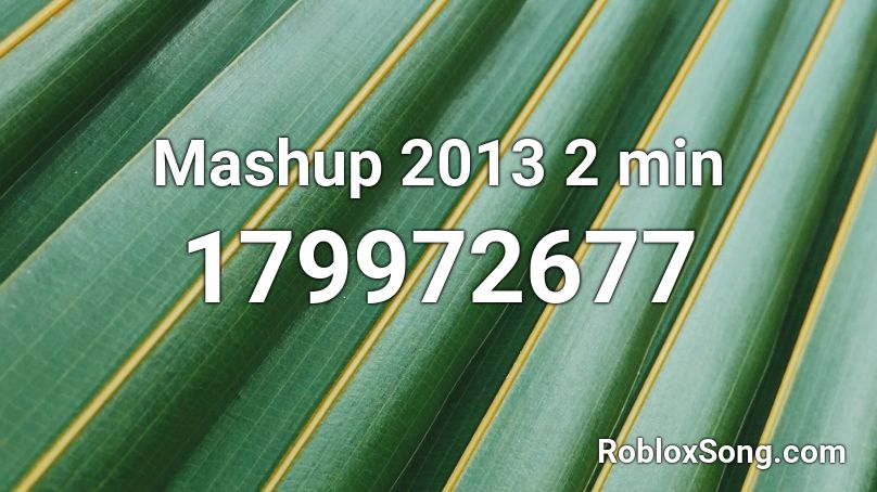 Mashup 2013 2 min Roblox ID