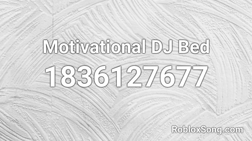 Motivational DJ Bed Roblox ID