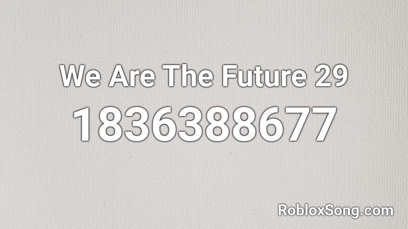 We Are The Future 29 Roblox ID